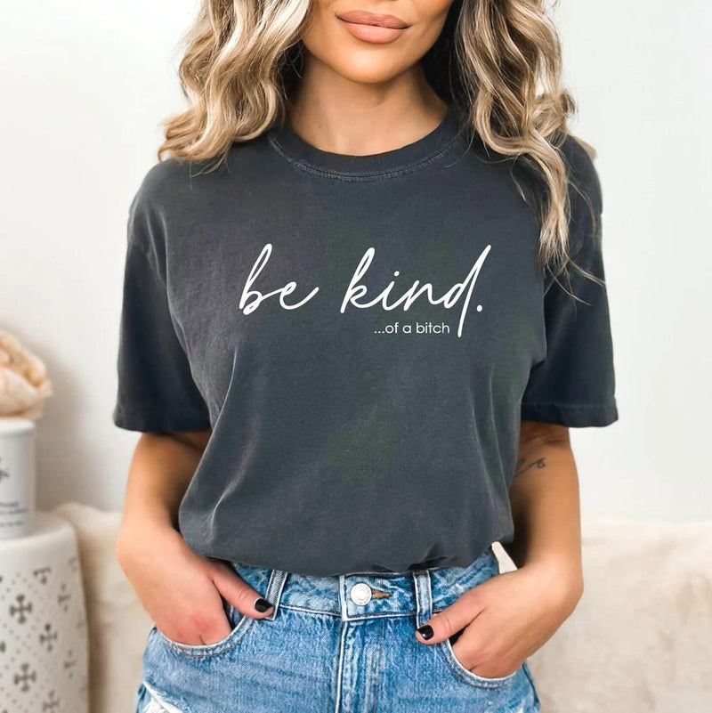 Be Kind of a Bitch Tee