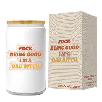 Fuck Being Good I'm a Bad Bitch Candle