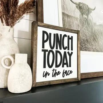 Punch Today in the Face Wood Sign