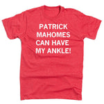 Patrick Mahomes Can Have My Ankle Tee