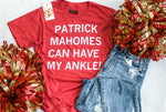 Patrick Mahomes Can Have My Ankle Tee